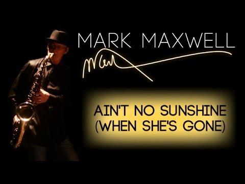 Ain T No Sunshine A Live Performance Saxophonist Mark Maxwell 