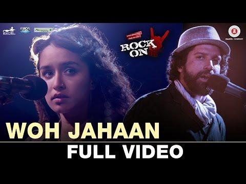 Woh Jahaan Full Video Rock On 2 Shraddha Kapoor Farhan Akhtar Arjun R Purab K Shashank A 