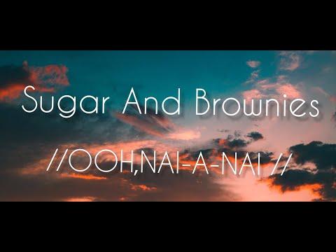 Sugar And Brownies Ooh Nai A Nai Lyrics Creations 