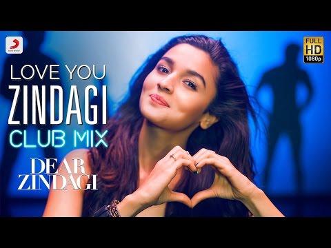 Love You Zindagi Club Mix Dear Zindagi Gauri S Alia Shah Rukh Amit T Kausar M 