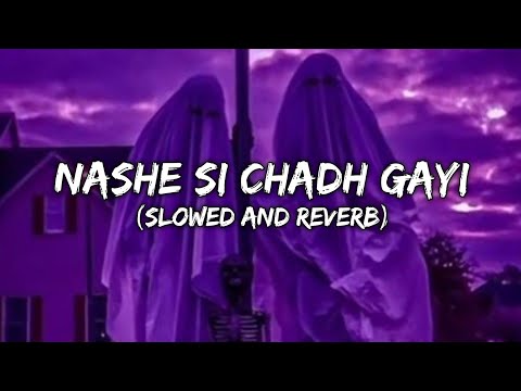 Nashe Si Chadh Gayi Arijit Singh Slowed And Reverb Trending Lofi Song Indian Lofi Songs 