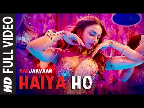 Haiya Ho Full Video Marjaavaan Sidharth M Rakul Preet Tulsi Kumar Jubin Nautiyal Tanishk B 