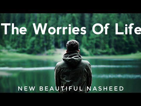 The Worries Of Life Nasheed By Ahmed Nufais English Subtitles 