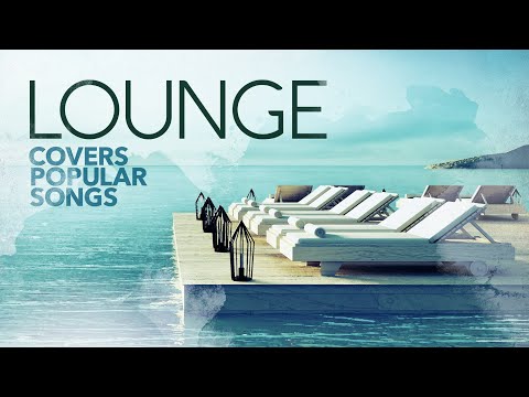 Lounge Covers Popular Songs Cool Music 2022 