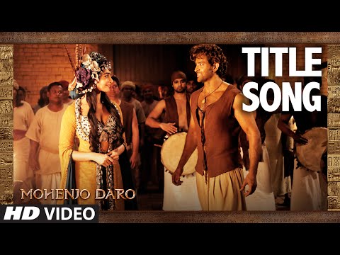 MOHENJO DARO TITLE SONG Hrithik Roshan Pooja Hegde A R RAHMAN ARIJIT SINGH T Series 