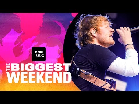 Ed Sheeran Shape Of You The Biggest Weekend 