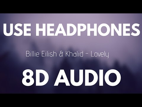 Billie Eilish Khalid Lovely 8D AUDIO 