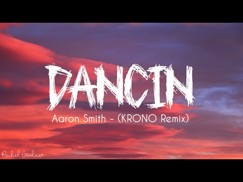Aaron Smith Dancin KRONO Remix Lyrics 