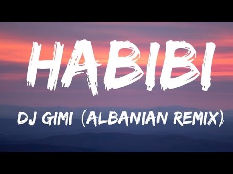 DJ Gimi O X Habibi Albanian Remix Lyrics 